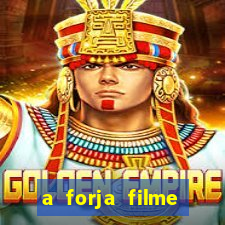 a forja filme completo dublado topflix